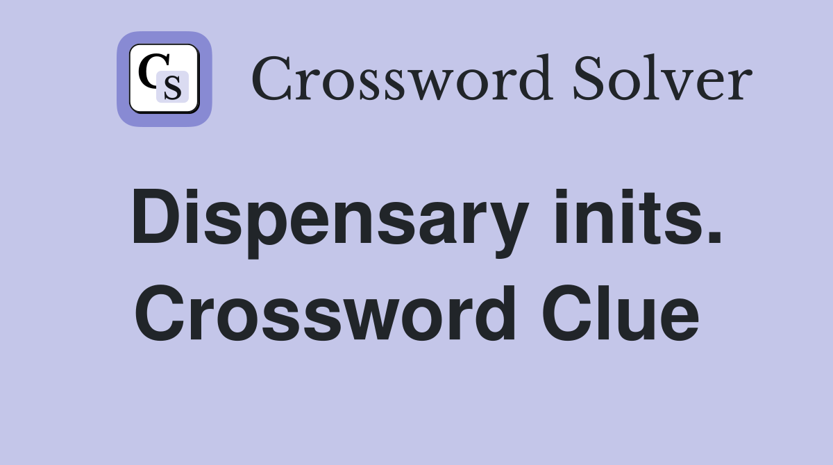 Dispensary inits. Crossword Clue