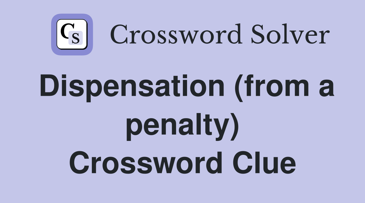 Dispensation (from a penalty) Crossword Clue