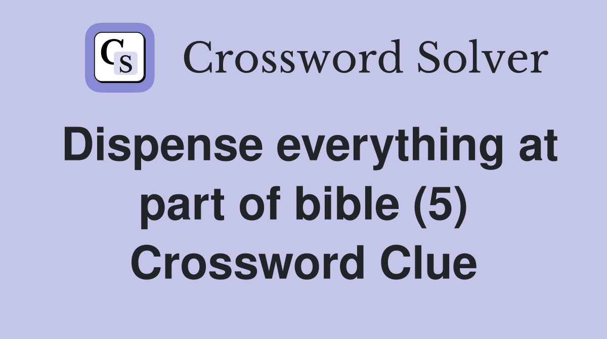 Dispense everything at part of bible (5) Crossword Clue