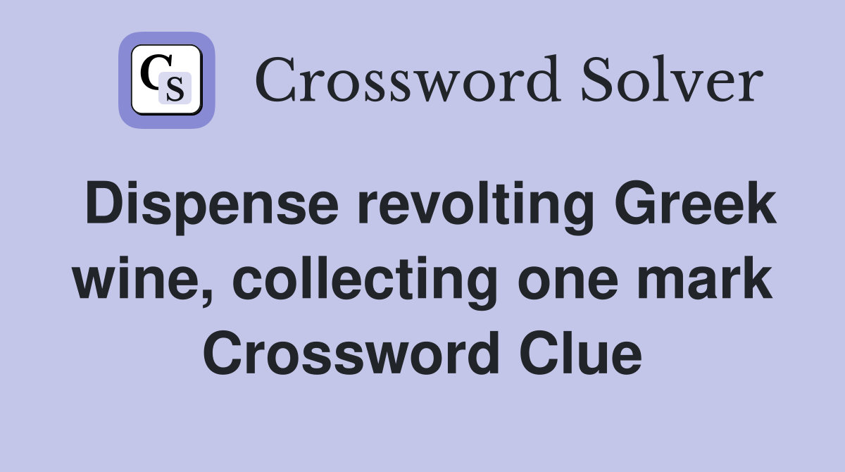 Dispense revolting Greek wine, collecting one mark Crossword Clue