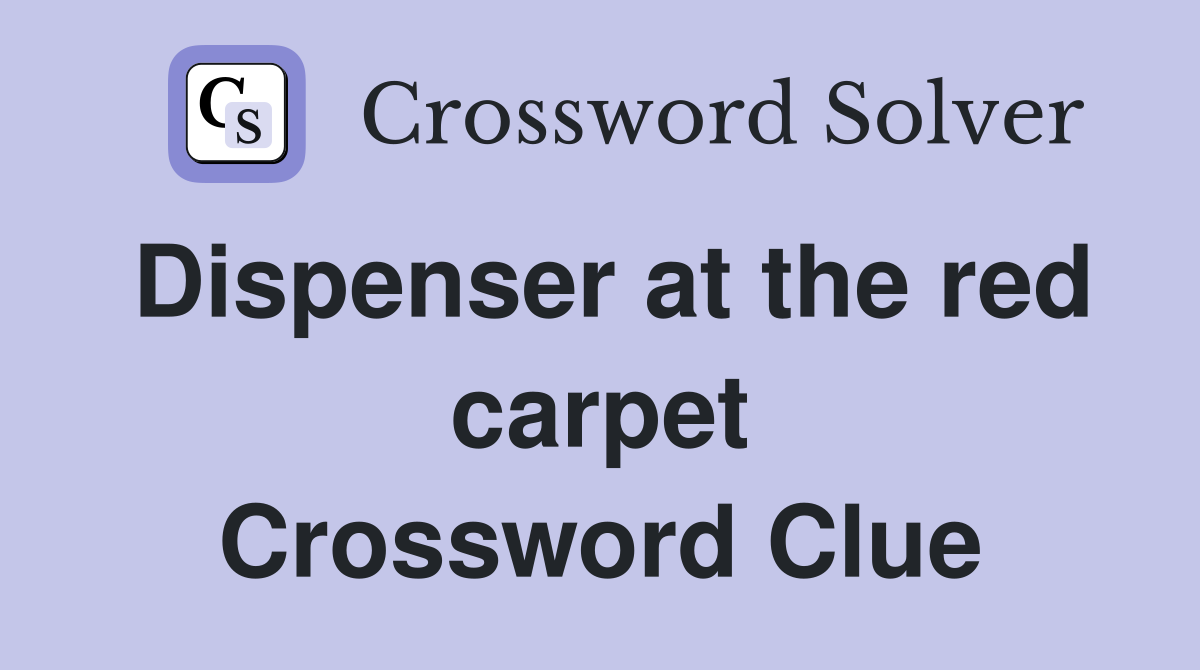 Dispenser at the red carpet Crossword Clue
