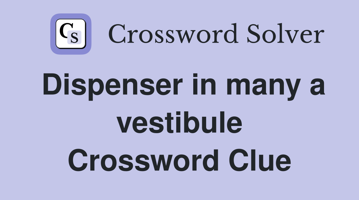 Dispenser in many a vestibule Crossword Clue