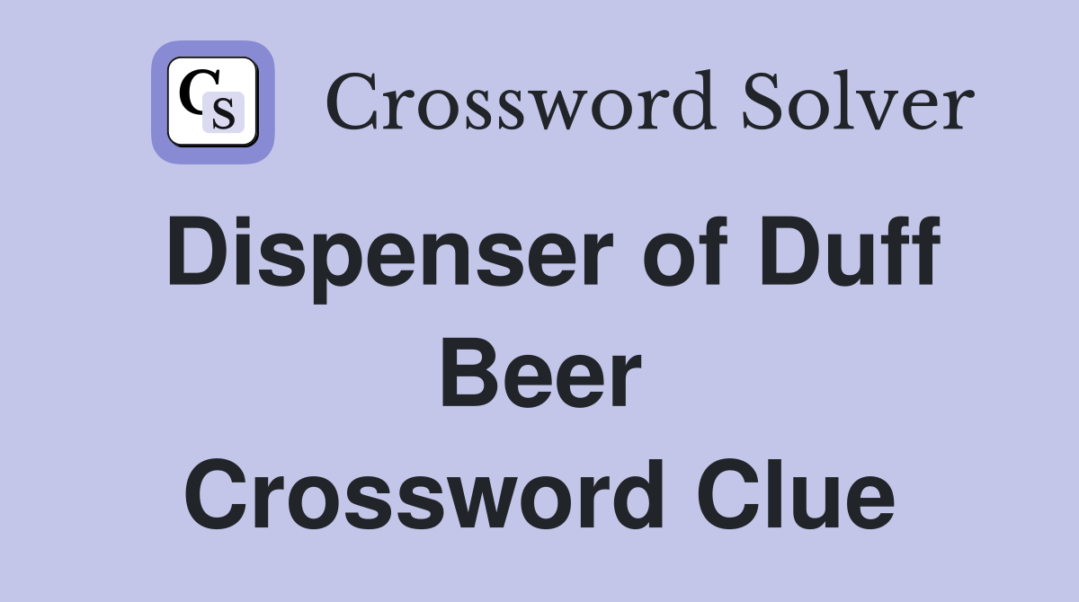 Dispenser of Duff Beer Crossword Clue