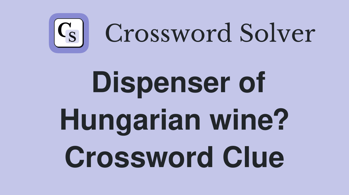 Dispenser of Hungarian wine? Crossword Clue