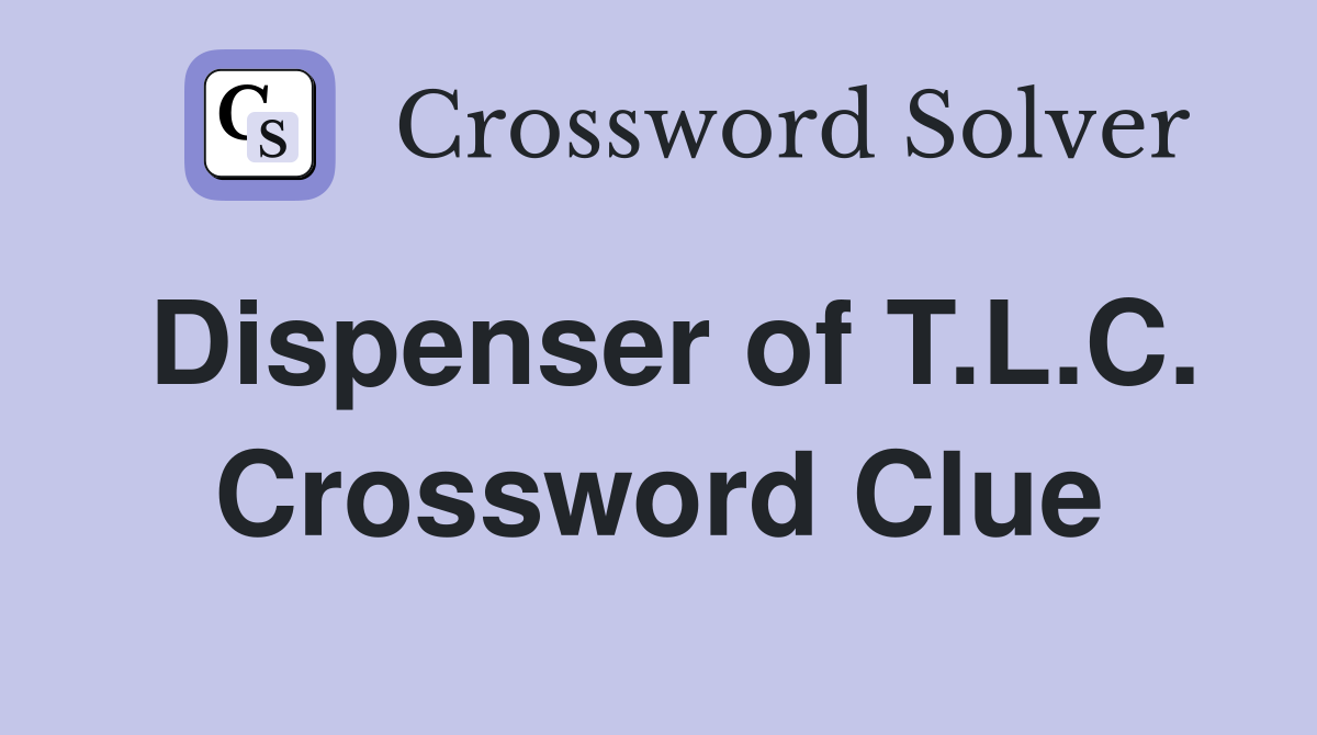 Dispenser of T.L.C. Crossword Clue