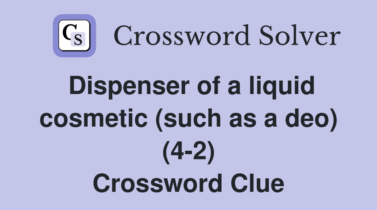 Dispenser of a liquid cosmetic (such as a deo) (4-2) Crossword Clue