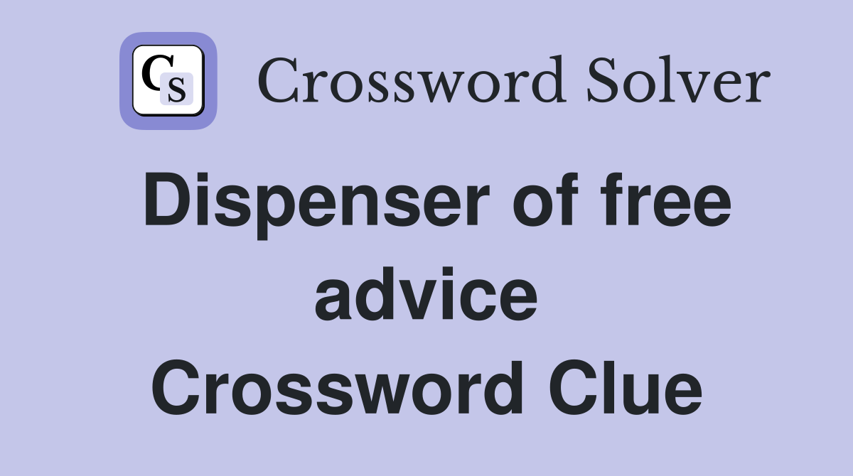 Dispenser of free advice Crossword Clue