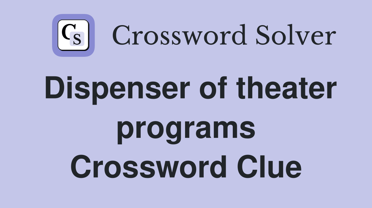 Dispenser of theater programs Crossword Clue