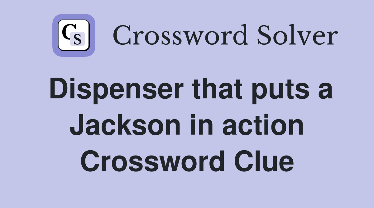 Dispenser that puts a Jackson in action Crossword Clue