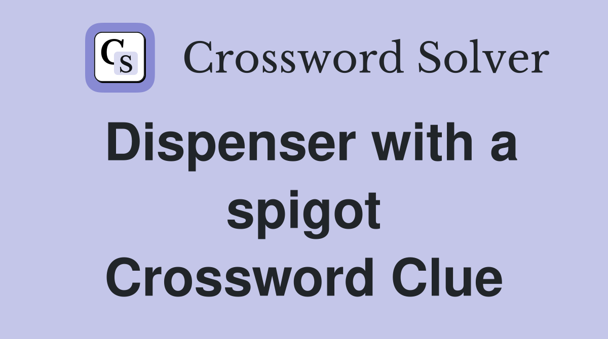 Dispenser with a spigot Crossword Clue