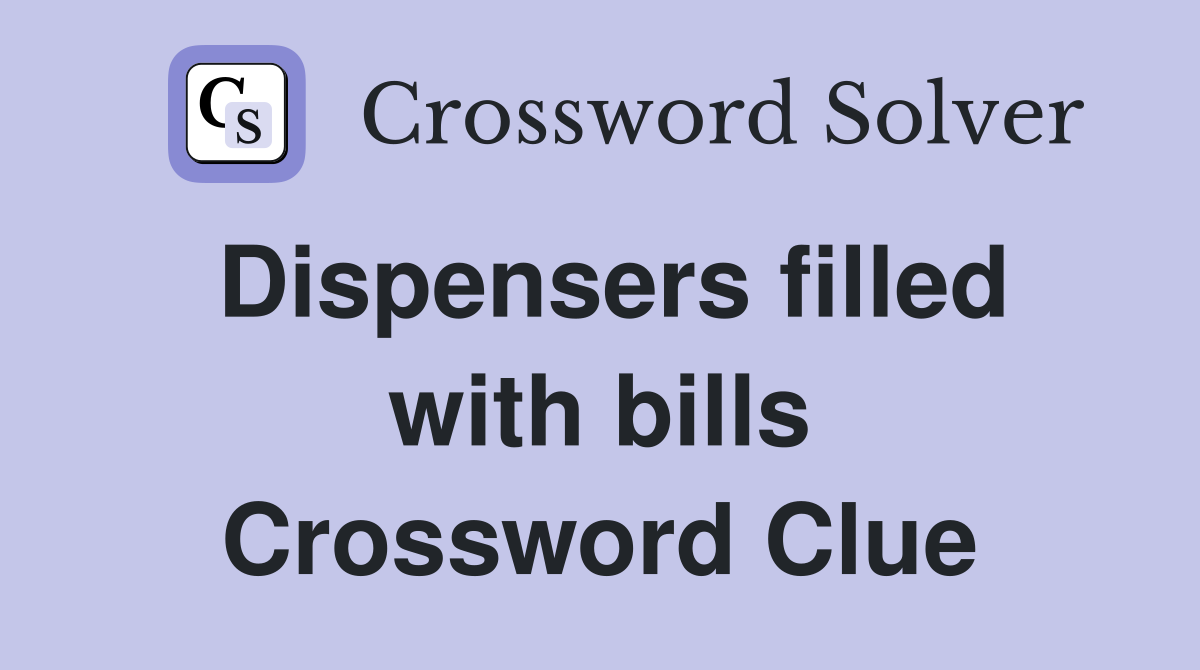 Dispensers filled with bills Crossword Clue