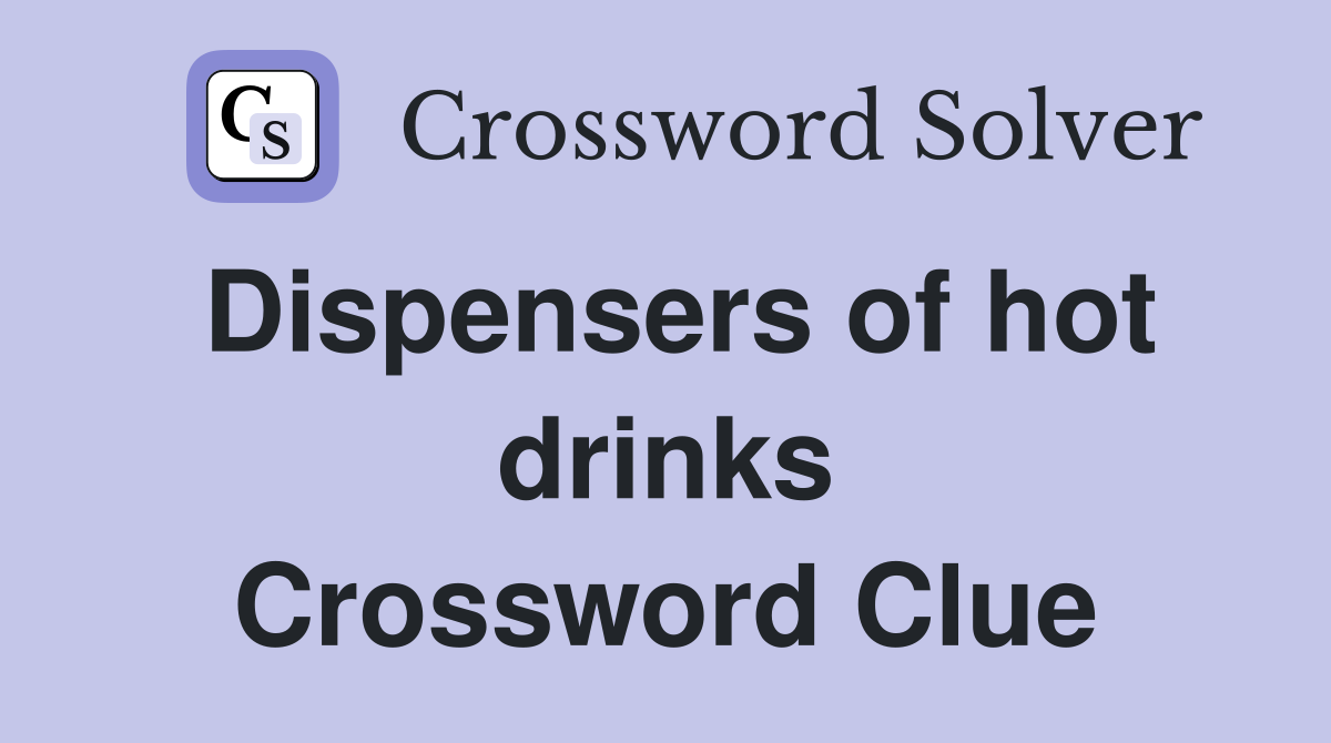 Dispensers of hot drinks Crossword Clue