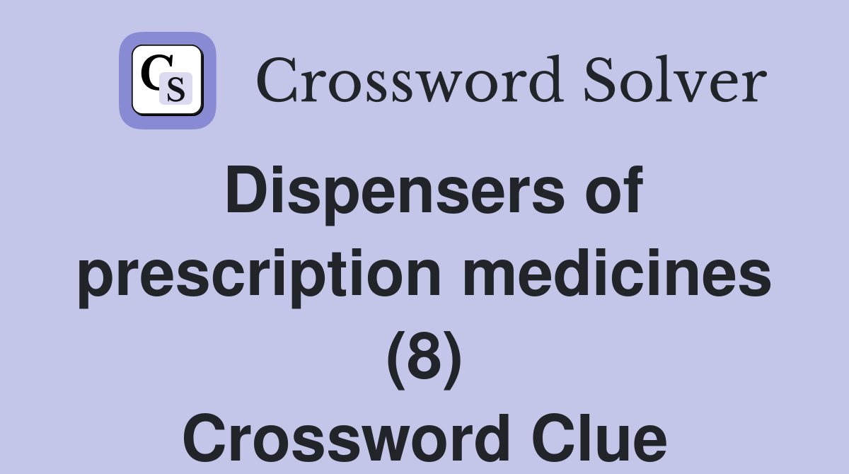 Dispensers of prescription medicines (8) Crossword Clue