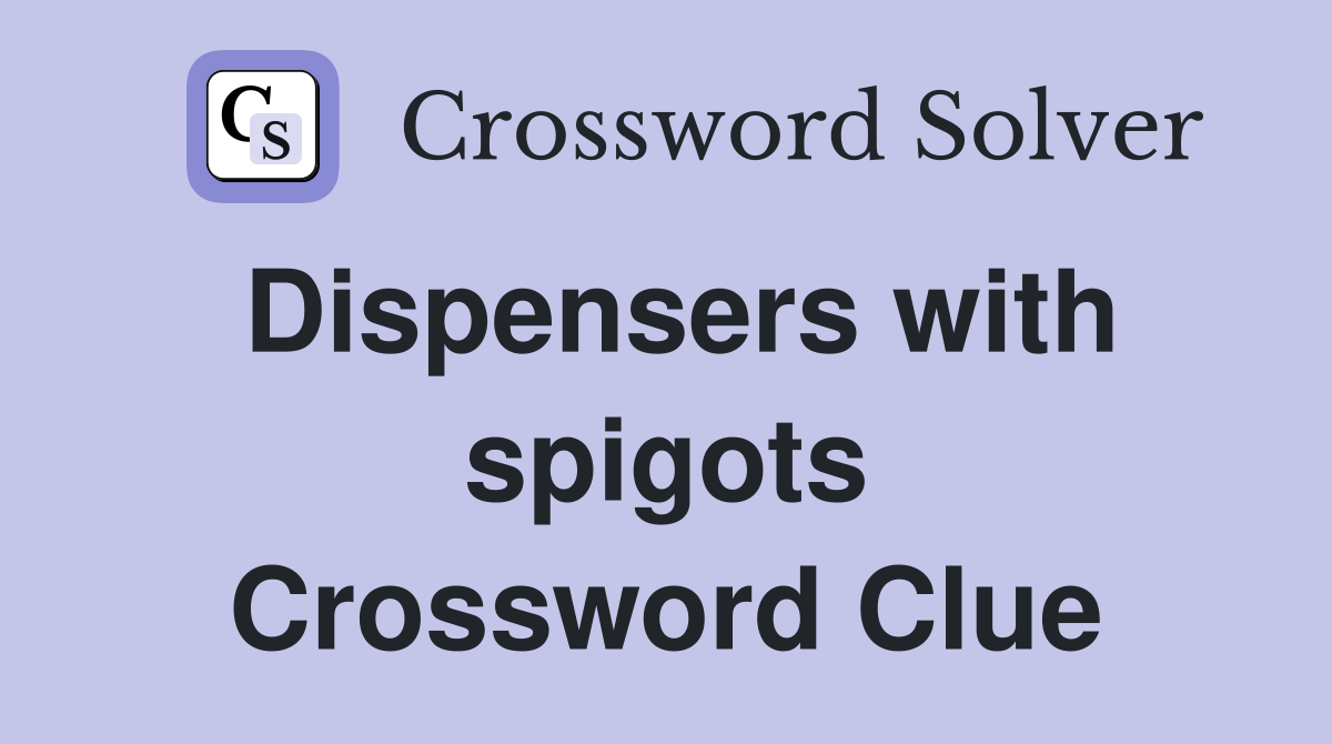 Dispensers with spigots Crossword Clue