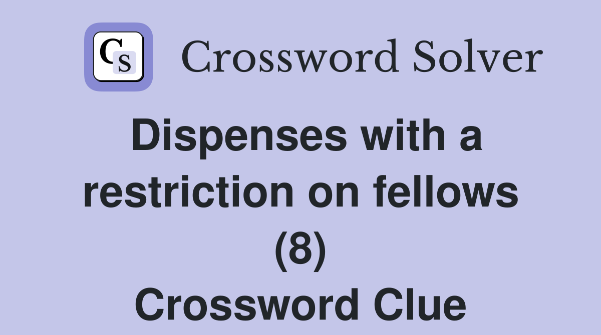 Dispenses with a restriction on fellows (8) Crossword Clue