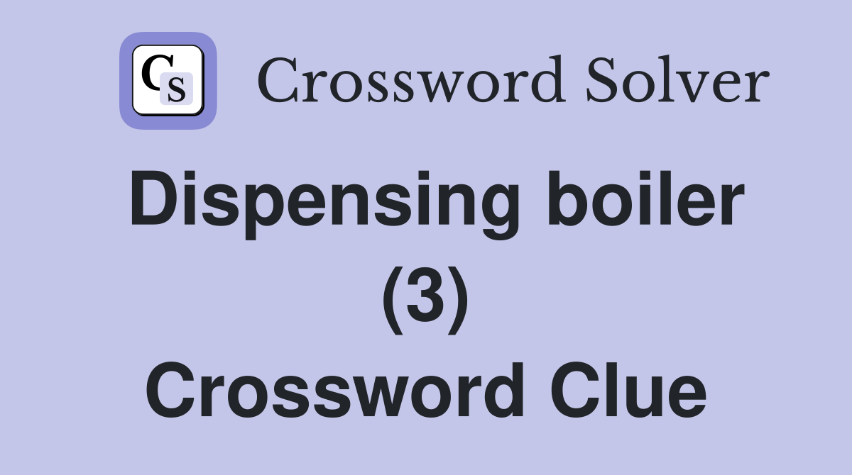 Dispensing boiler (3) Crossword Clue