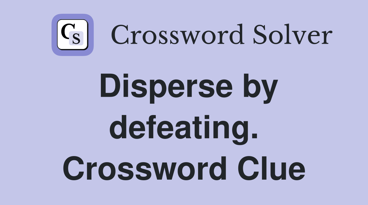 Disperse by defeating. Crossword Clue