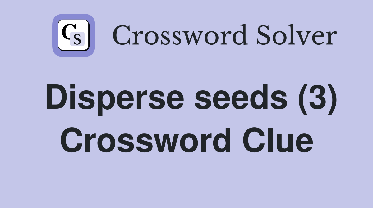 Disperse seeds (3) Crossword Clue