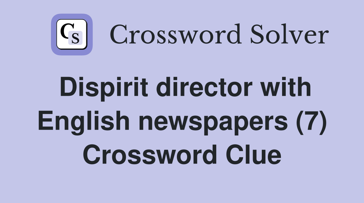 Dispirit director with English newspapers (7) Crossword Clue