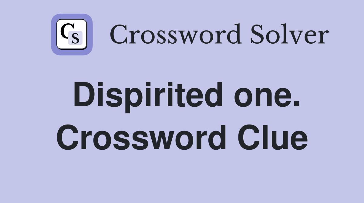 Dispirited one. Crossword Clue