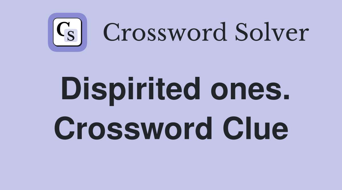 Dispirited ones. Crossword Clue
