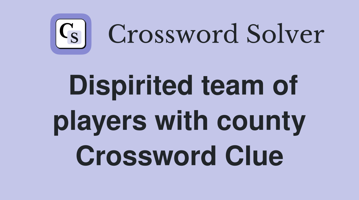 Dispirited team of players with county Crossword Clue