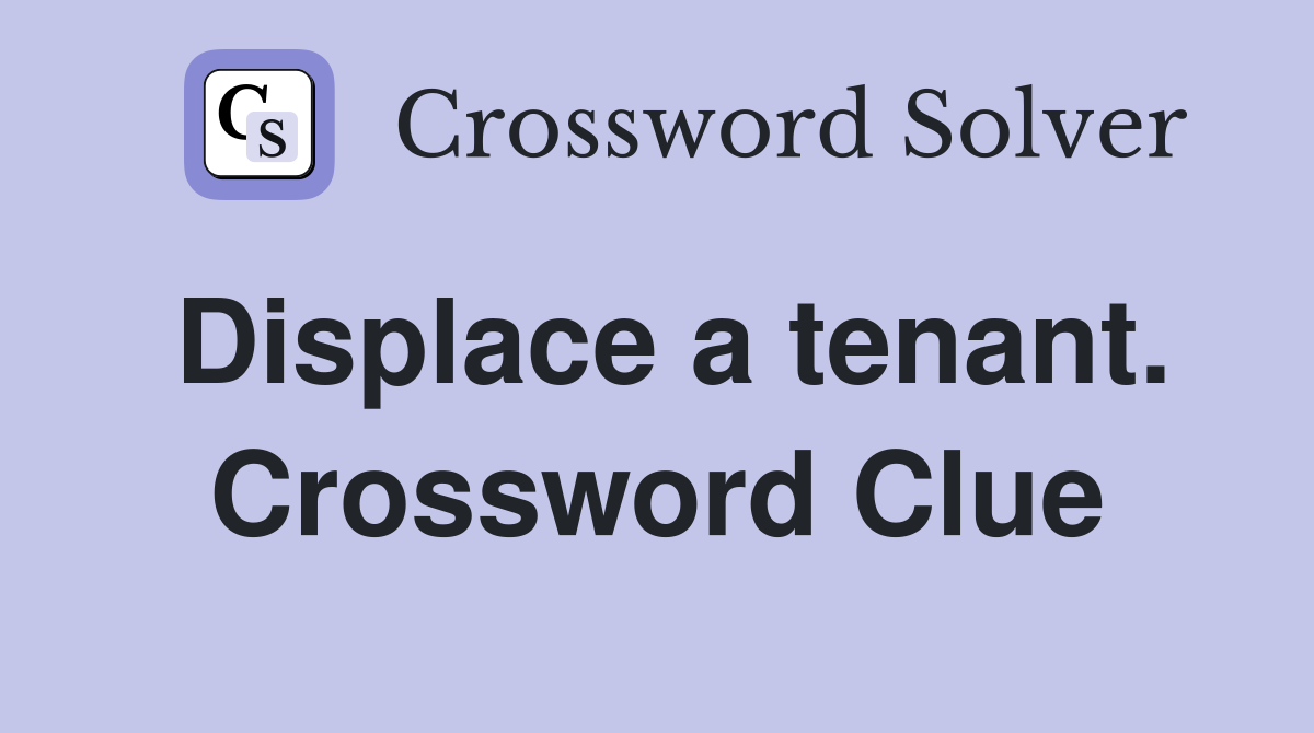 Displace a tenant. Crossword Clue
