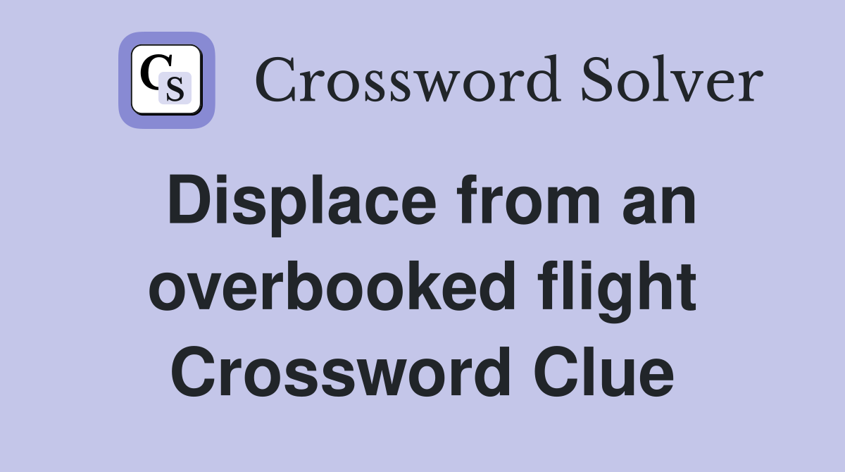 Displace from an overbooked flight Crossword Clue