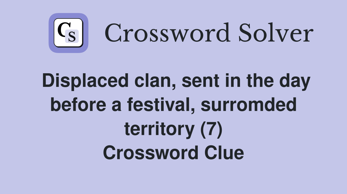 Displaced clan, sent in the day before a festival, surromded territory (7) Crossword Clue