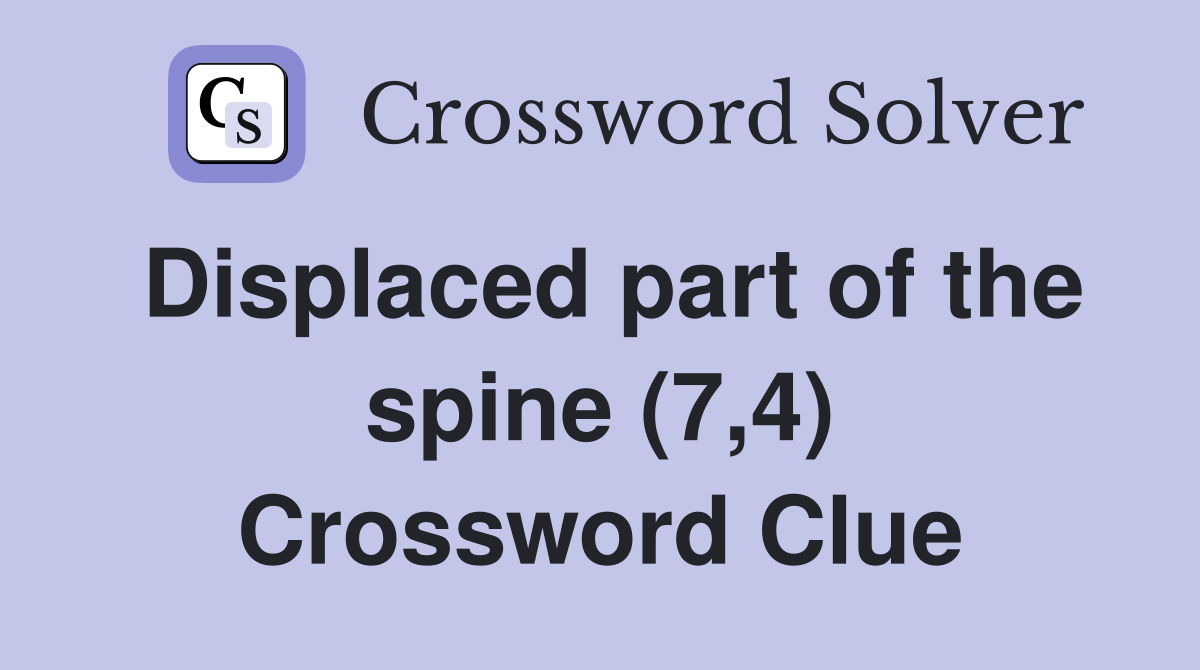 Displaced part of the spine (7,4) Crossword Clue