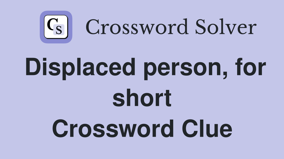 Displaced person, for short Crossword Clue