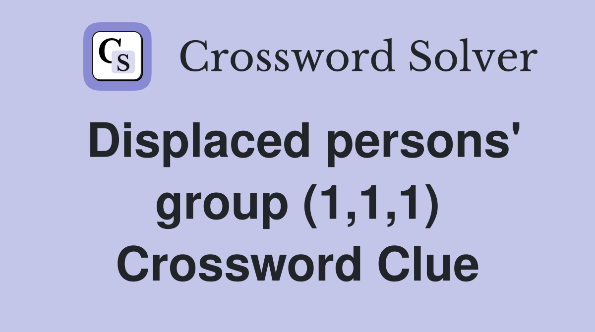 Displaced persons' group (1,1,1) Crossword Clue