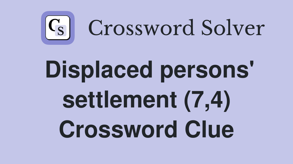 Displaced persons' settlement (7,4) Crossword Clue