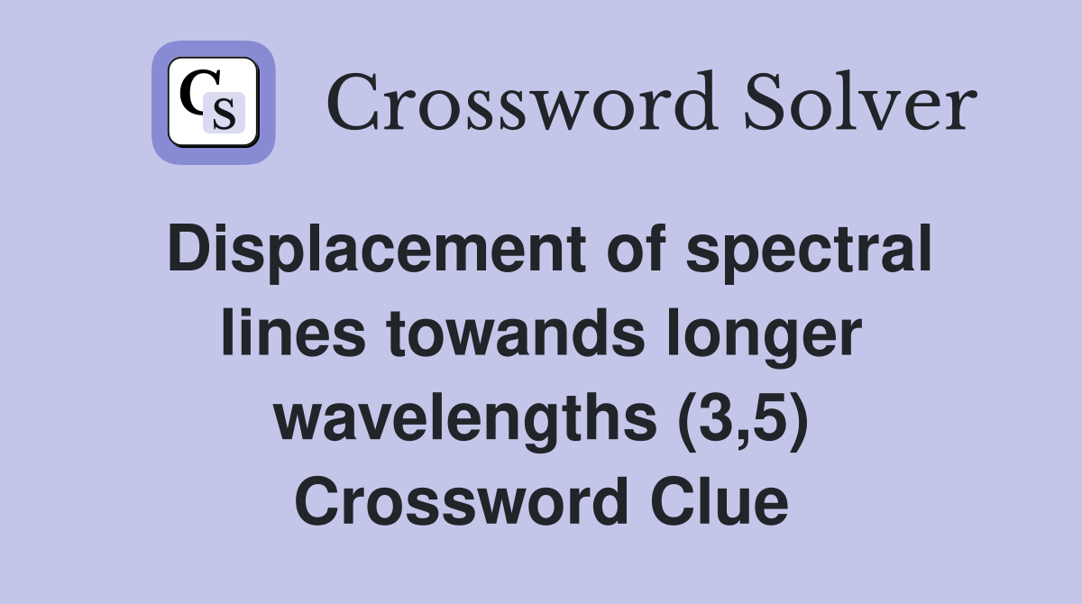 Displacement of spectral lines towands longer wavelengths (3,5) Crossword Clue