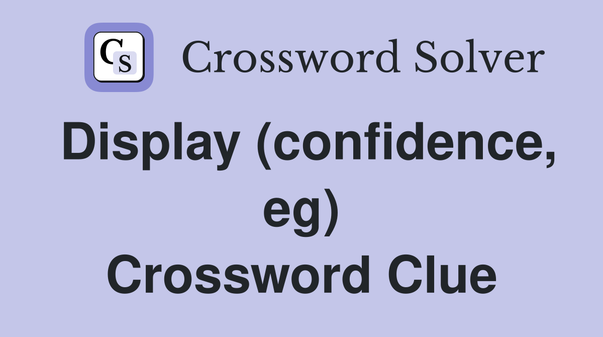 Display (confidence, eg) Crossword Clue