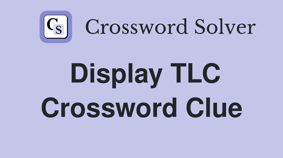 Display TLC Crossword Clue
