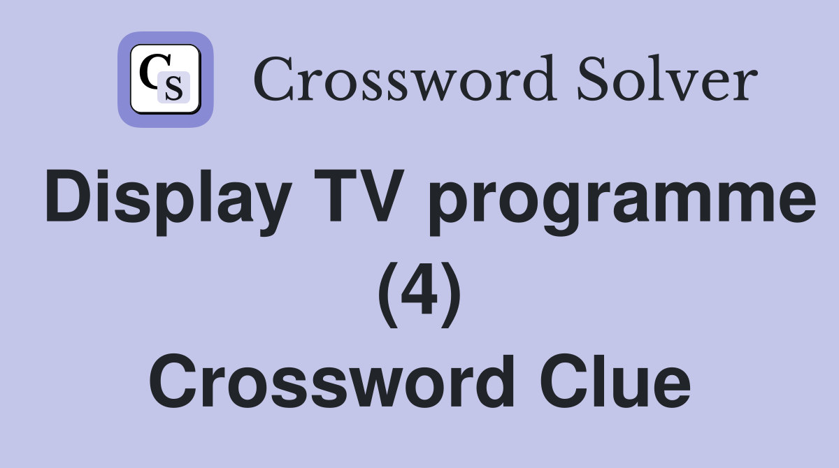 Display TV programme (4) Crossword Clue