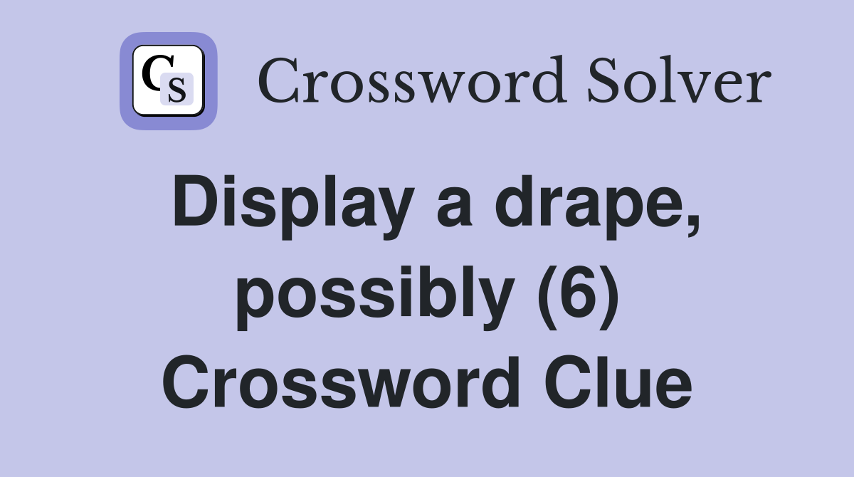 Display a drape, possibly (6) Crossword Clue