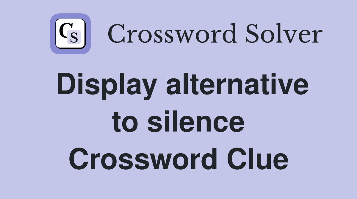 Display alternative to silence Crossword Clue