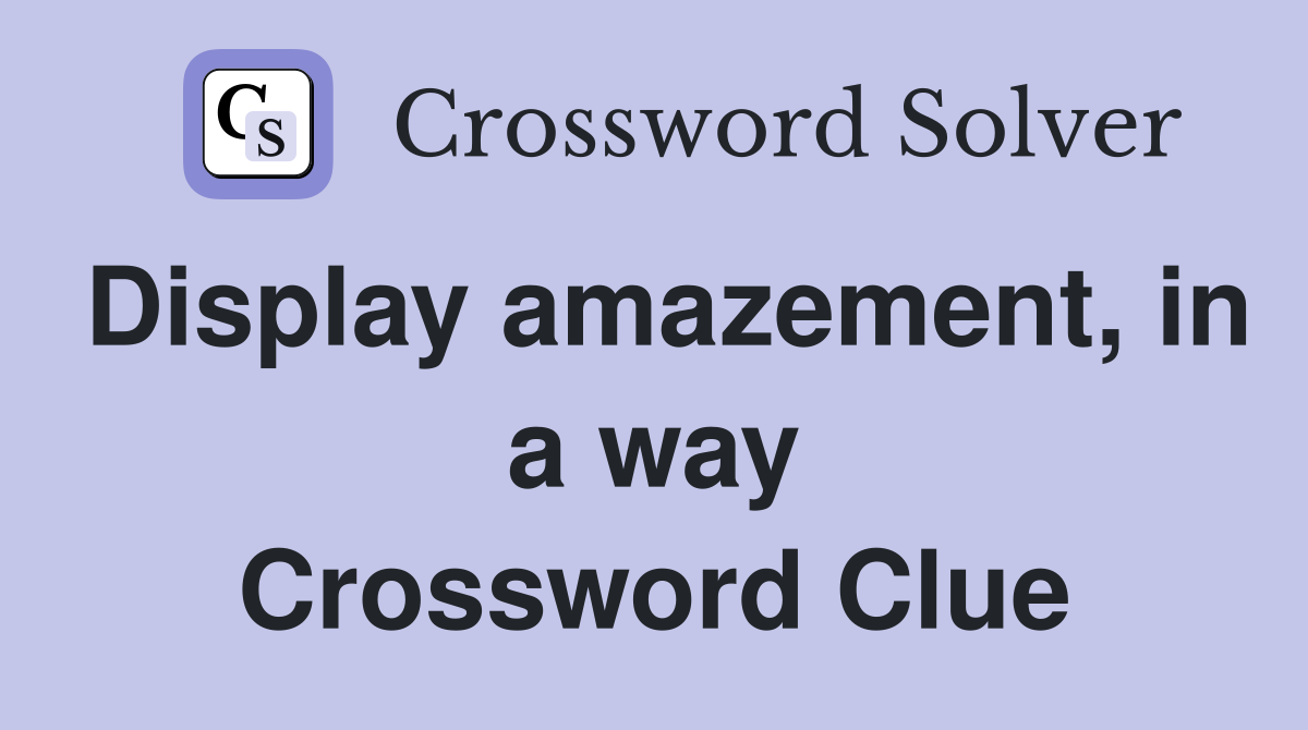 Display amazement, in a way Crossword Clue