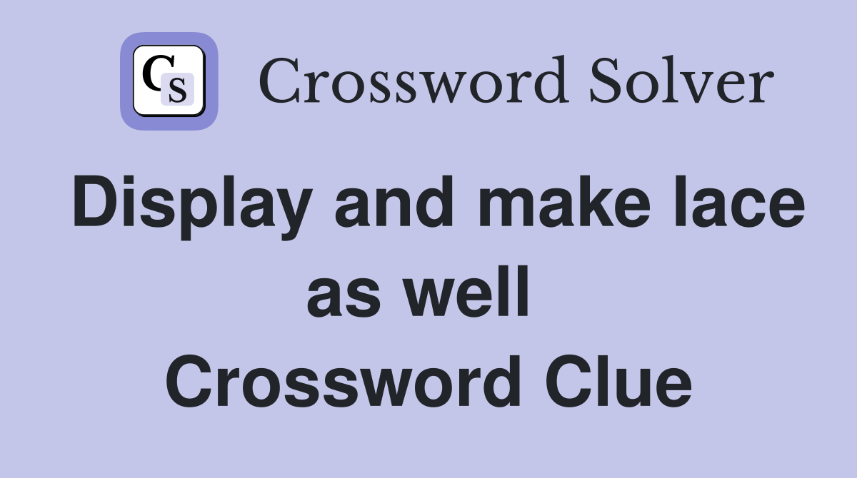 Display and make lace as well  Crossword Clue