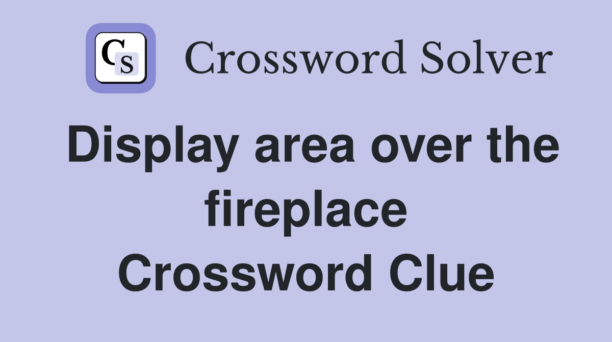Display area over the fireplace Crossword Clue