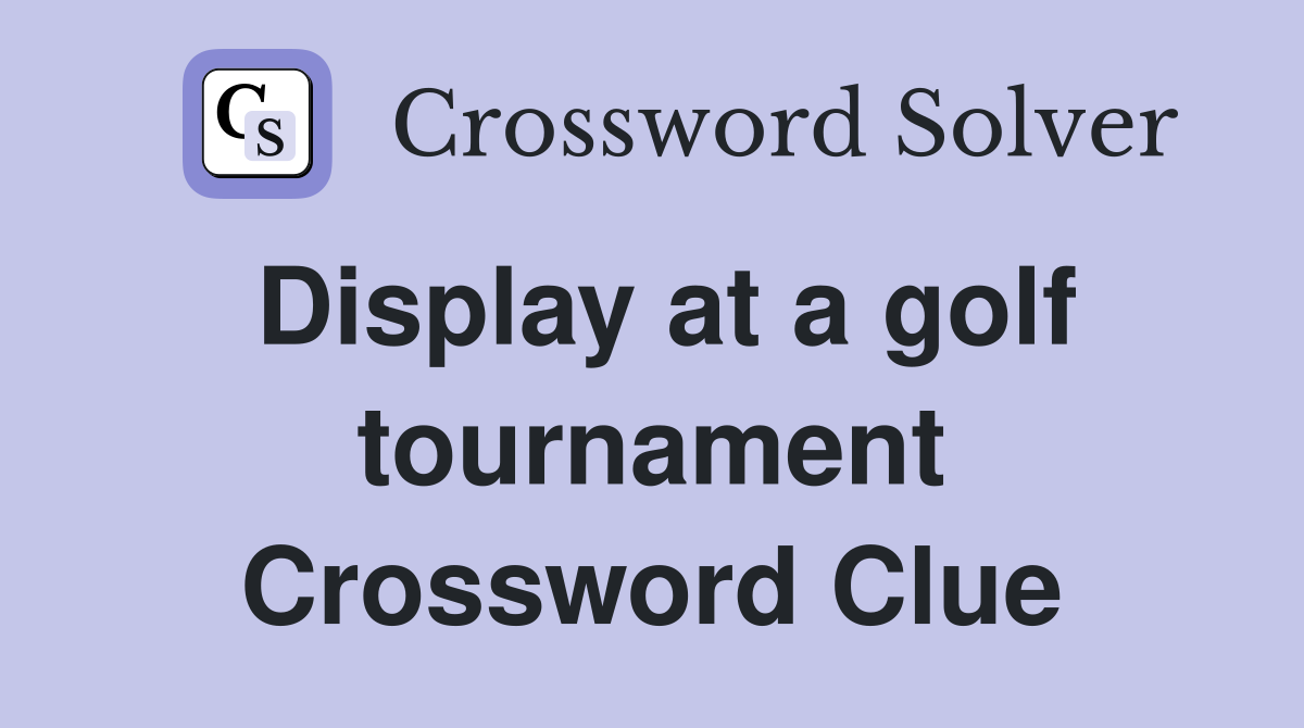 Display at a golf tournament Crossword Clue
