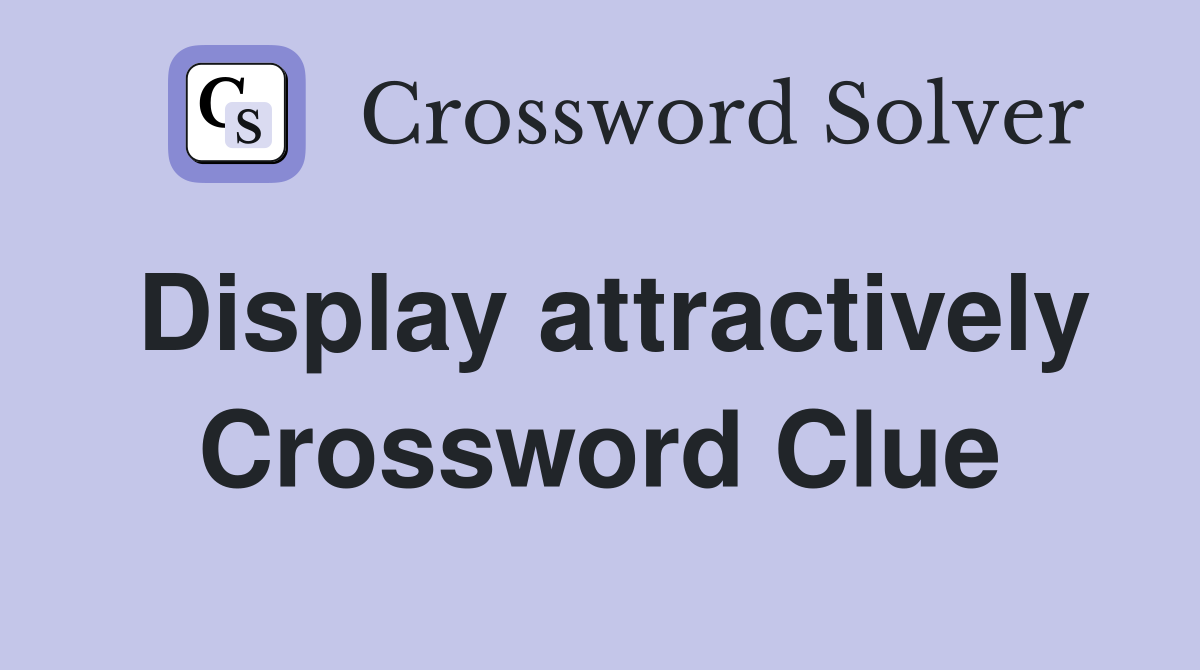 Display attractively Crossword Clue
