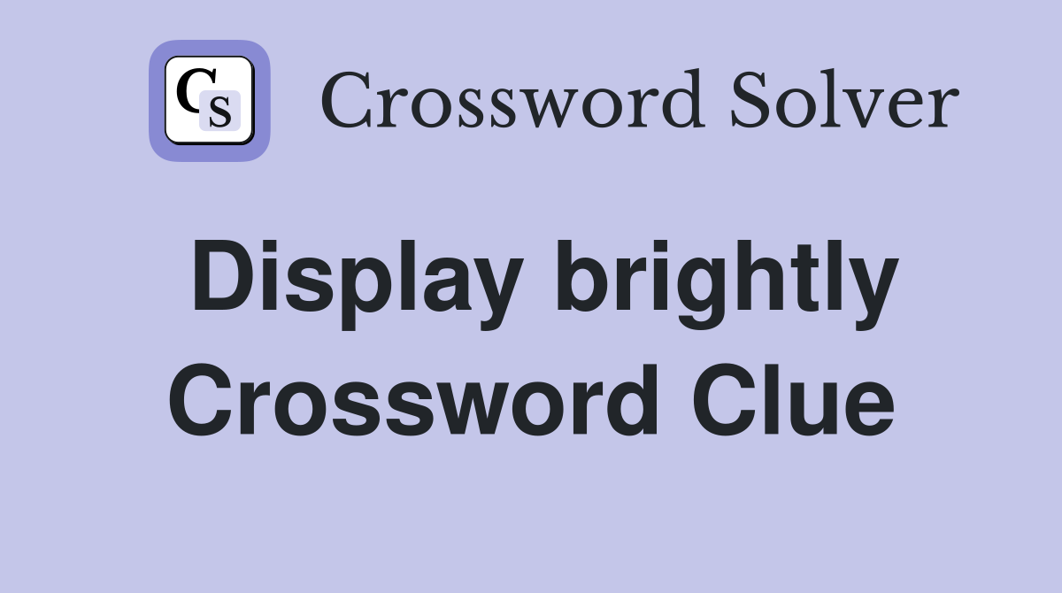 Display brightly Crossword Clue