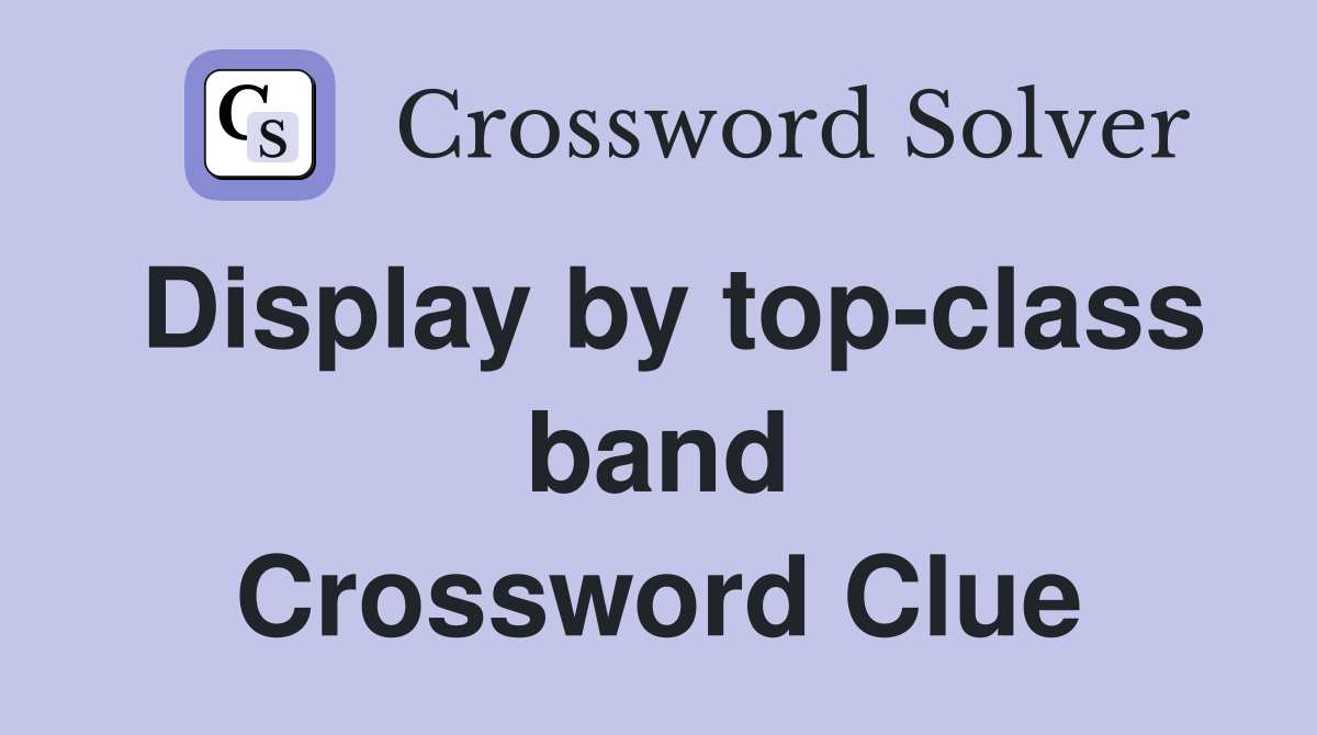Display by top-class band Crossword Clue