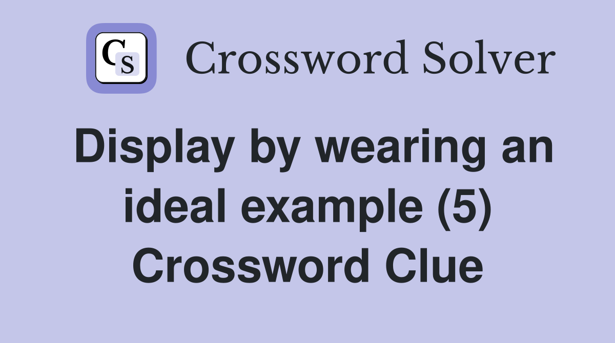 Display by wearing an ideal example (5) Crossword Clue