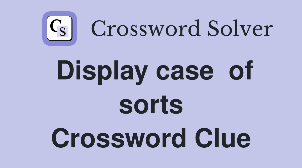 Display case  of sorts Crossword Clue