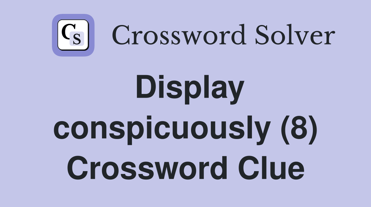 Display conspicuously (8) Crossword Clue