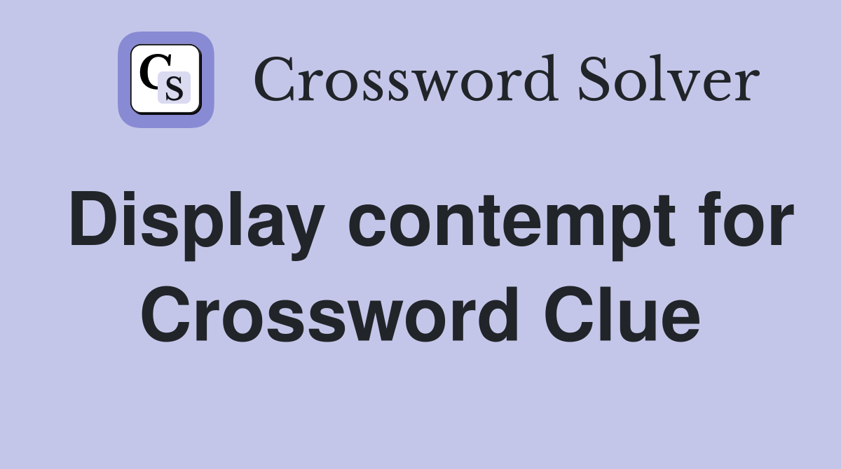 Display contempt for Crossword Clue